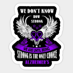 BEING STRONG IS THE ONLY CHOICE WE HAVE ALZHEIMER AWARENESS Gift Sticker